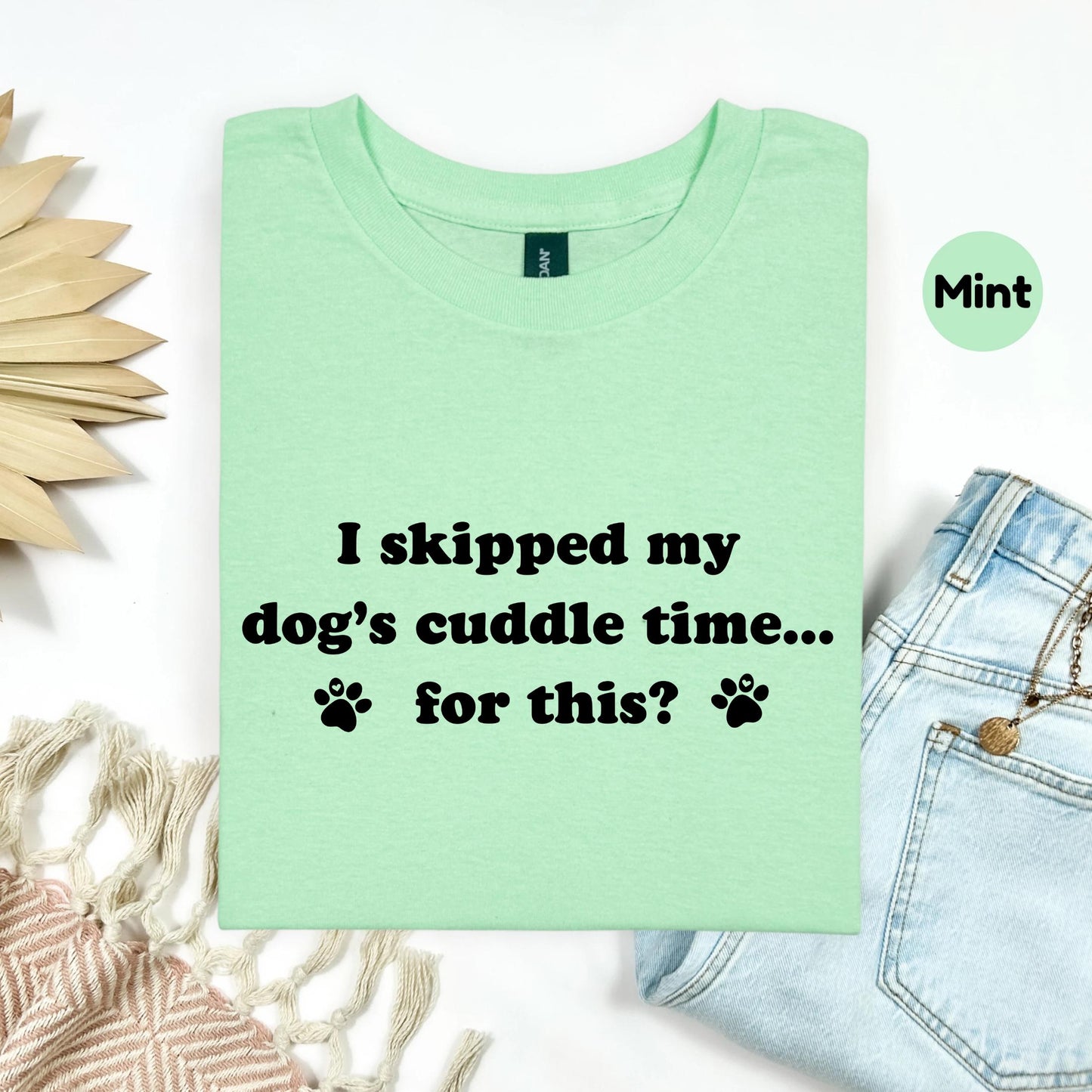 Funny Dog Mom Shirt – I Skipped My Dog's Cuddle Time Tee – Pet Lover Graphic T-Shirt – Cute Dog Quote Tee for Women AA136