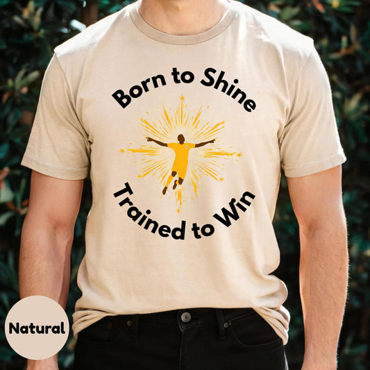 Trained to Win Motivation Shirt, Born to Shine Athlete Graphic Tee, Soccer Gym Workout Top for Men and Women AA29